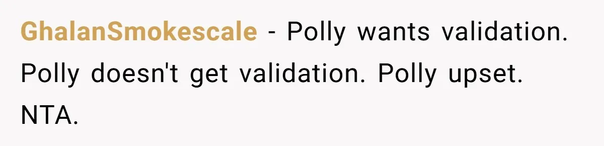 GhalanSmokescale − Polly wants validation. Polly doesn't get validation. Polly upset. NTA.