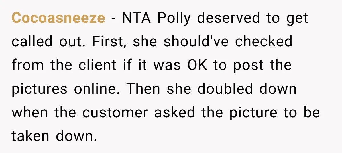 Cocoasneeze − NTA Polly deserved to get called out. First, she should've checked from the client if it was OK to post the pictures online. Then she doubled down when...