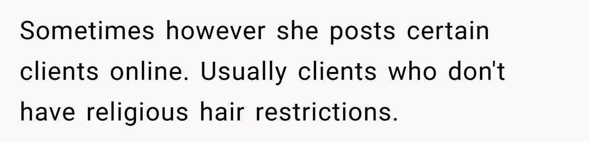 Sometimes however she posts certain clients online. Usually clients who don't have religious hair restrictions.