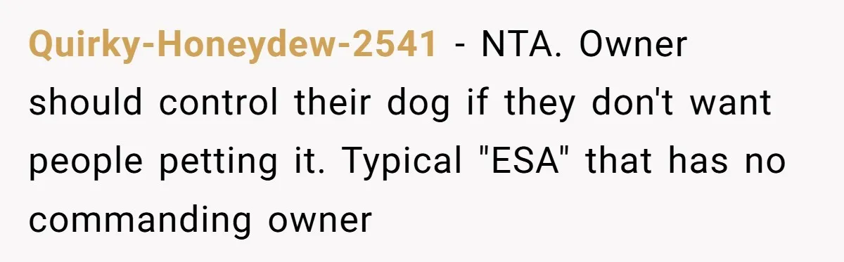 Quirky-Honeydew-2541 - NTA. Owner should control their dog if they don't want people petting it. Typical "ESA" that has no commanding owner