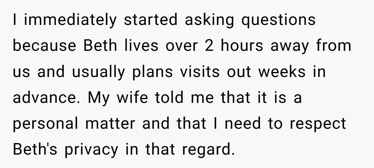 I immediately started asking questions because Beth lives over 2 hours away from us and usually plans visits out weeks in advance. My wife told me that it is a...