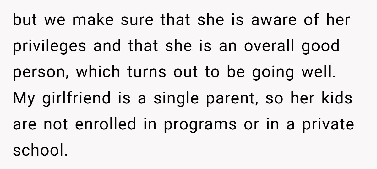 but we make sure that she is aware of her privileges and that she is an overall good person, which turns out to be going well. My girlfriend is a...
