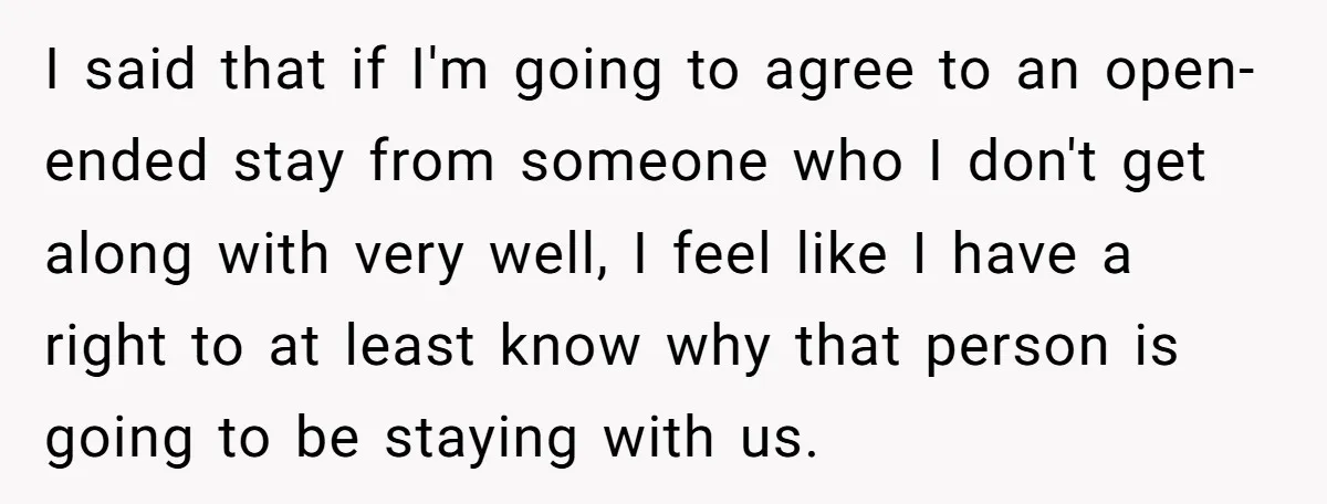 I said that if I'm going to agree to an open-ended stay from someone who I don't get along with very well, I feel like I have a right to...