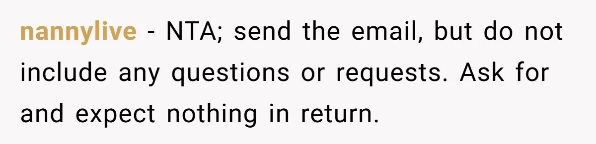 nannylive - NTA; send the email, but do not include any questions or requests. Ask for and expect nothing in return.