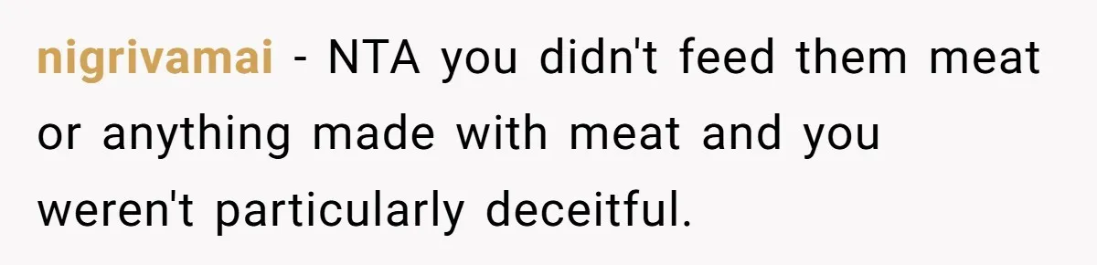 nigrivamai − NTA you didn't feed them meat or anything made with meat and you weren't particularly deceitful.