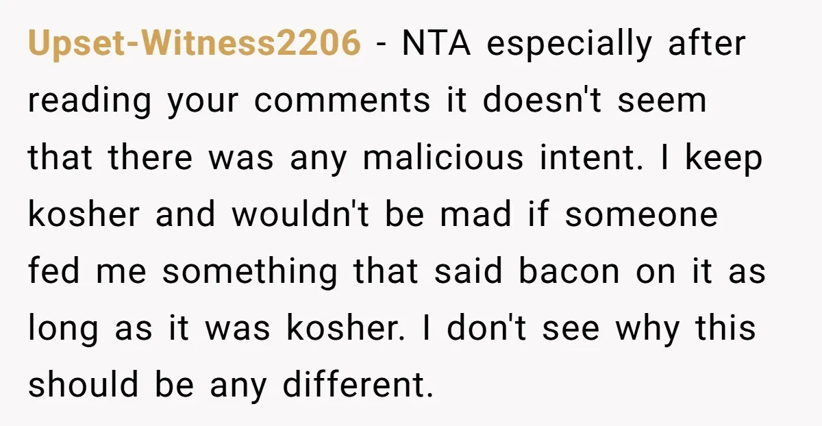 Upset-Witness2206 − NTA especially after reading your comments it doesn't seem that there was any malicious intent. I keep kosher and wouldn't be mad if someone fed me something that...