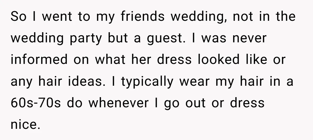 So I went to my friends wedding, not in the wedding party but a guest. I was never informed on what her dress looked like or any hair ideas. I...