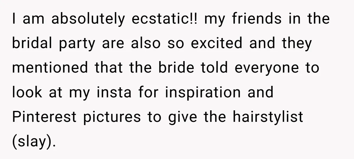 I am absolutely ecstatic!! my friends in the bridal party are also so excited and they mentioned that the bride told everyone to look at my insta for inspiration and...