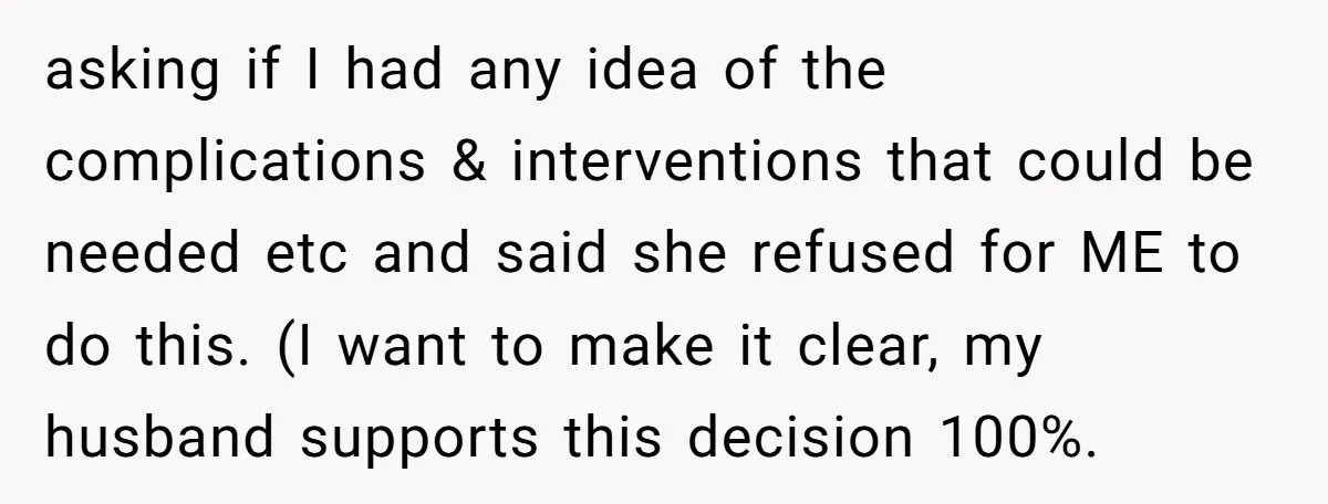 asking if I had any idea of the complications & interventions that could be needed etc and said she refused for ME to do this. (I want to make it...