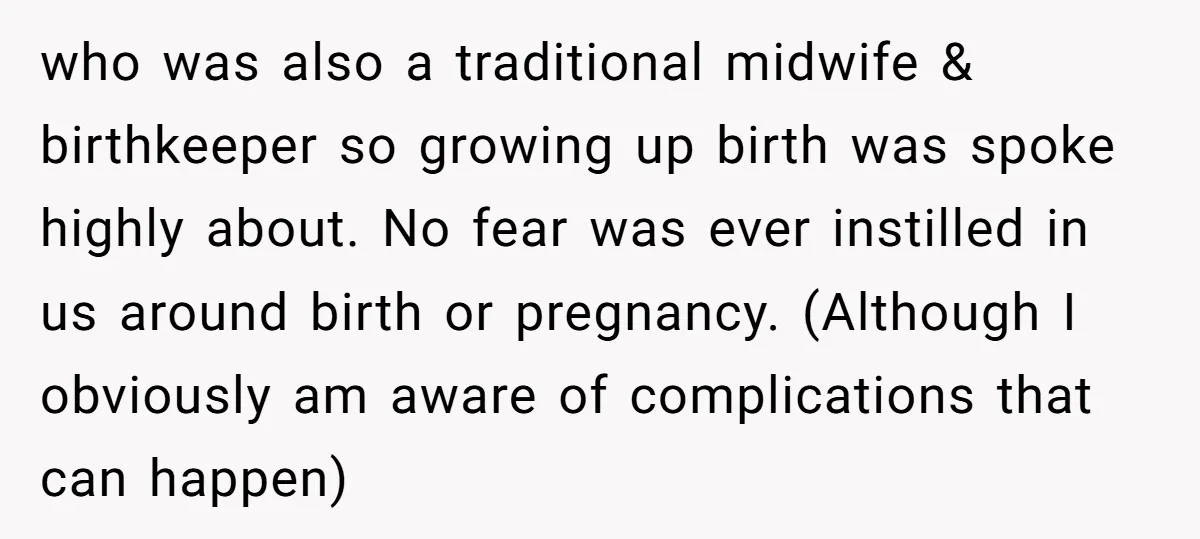 who was also a traditional midwife & birthkeeper so growing up birth was spoke highly about. No fear was ever instilled in us around birth or pregnancy. (Although I obviously...