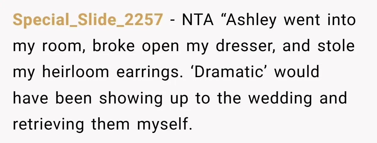 Special_Slide_2257 − NTA “Ashley went into my room, broke open my dresser, and stole my heirloom earrings. ‘Dramatic’ would have been showing up to the wedding and retrieving them myself.