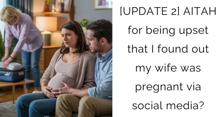 [UPDATE 2] AITAH for being upset that I found out my wife was pregnant via social media?