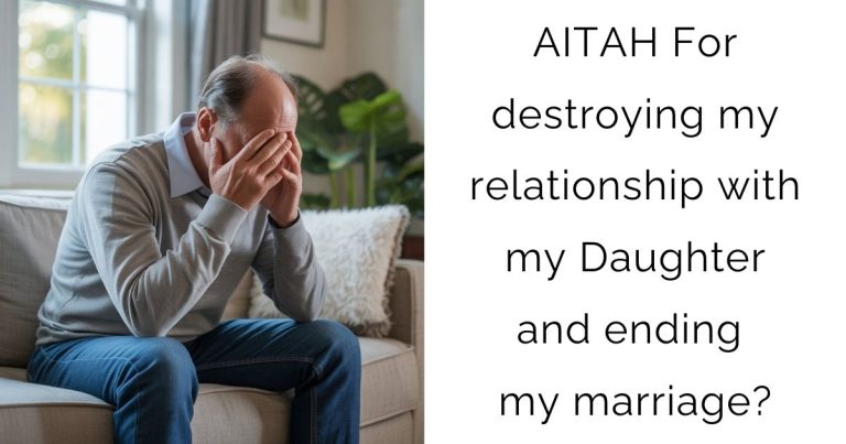 AITAH For destroying my relationship with my Daughter and ending my marriage?
