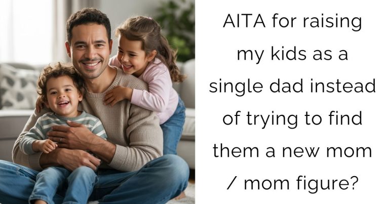 AITA for raising my kids as a single dad instead of trying to find them a new mom/mom figure?