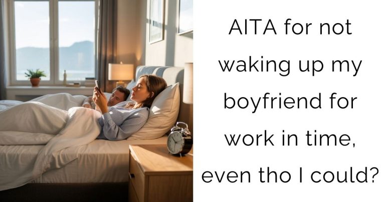 AITA for not waking up my boyfriend for work in time, even tho I could?