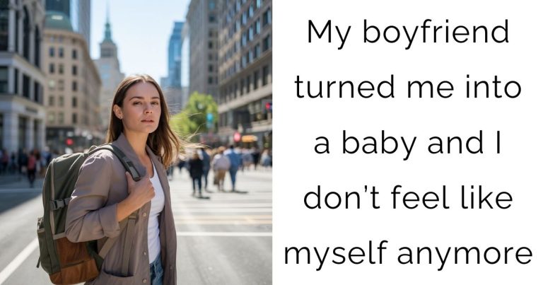 My boyfriend turned me into a baby and I don’t feel like myself anymore