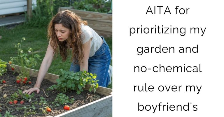 AITA for prioritizing my garden and no-chemical rule over my boyfriend’s?