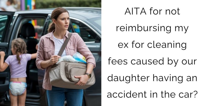 AITA for not reimbursing my ex for cleaning fees caused by our daughter having an accident in the car?