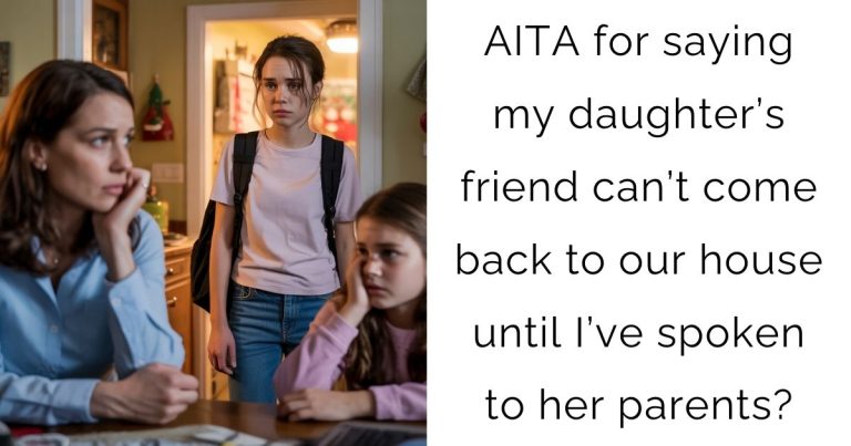 AITA for saying my daughter’s friend can’t come back to our house until I’ve spoken to her parents?