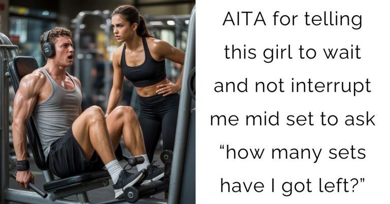 AITA for telling this girl to wait and not interrupt me mid set to ask “how many sets have I got left?”