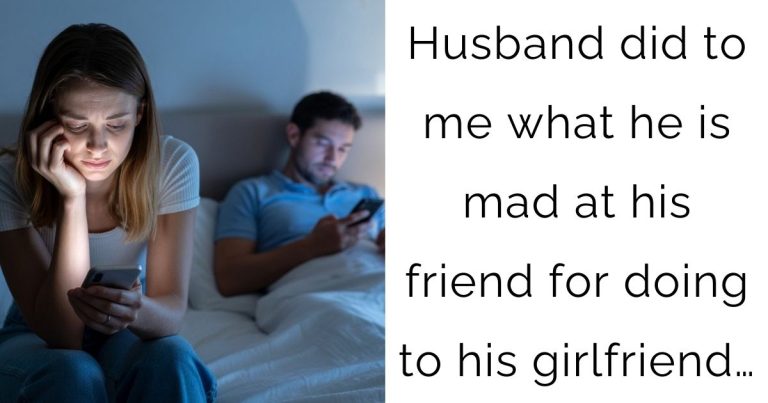Husband did to me what he is mad at his friend for doing to his girlfriend…