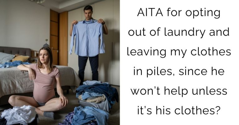 AITA for opting out of laundry and leaving my clothes in piles, since he won’t help unless it’s his clothes?