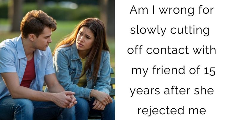 Am I wrong for slowly cutting off contact with my friend of 15 years after she rejected me