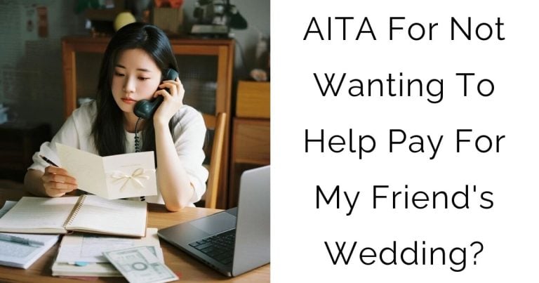 AITA For Not Wanting To Help Pay For My Friend’s Wedding?
