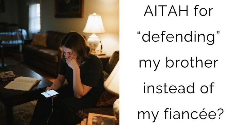 AITAH for “defending” my brother instead of my fiancée?