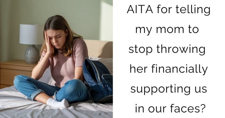 AITA for telling my mom to stop throwing her financially supporting us in our faces?