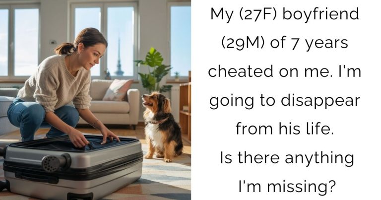 My (27F) boyfriend (29M) of 7 years cheated on me. I’m going to disappear from his life. Is there anything I’m missing?