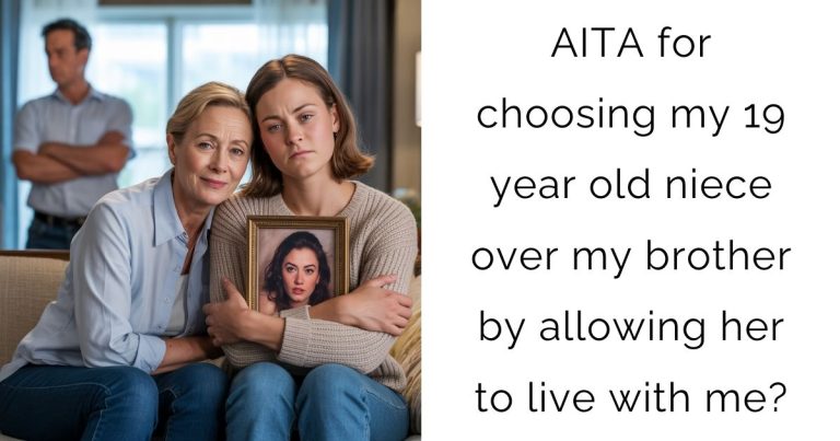 AITA for choosing my 19 year old niece over my brother by allowing her to live with me?
