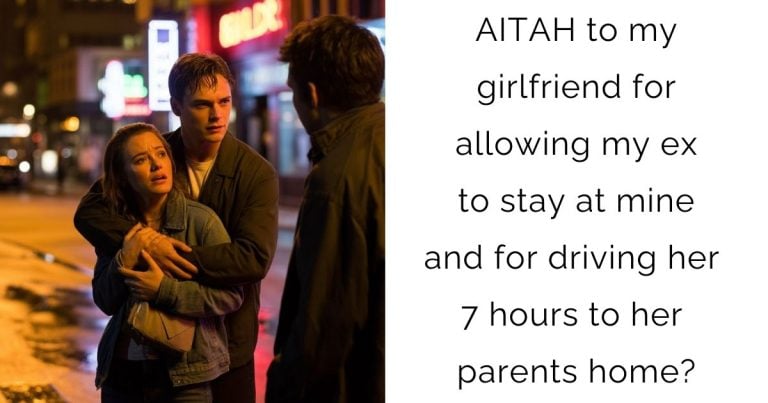 AITAH to my girlfriend for allowing my ex to stay at mine and for driving her 7 hours to her parents home?
