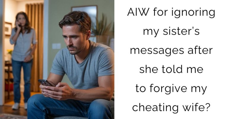 AIW for ignoring my sister’s messages after she told me to forgive my cheating wife?