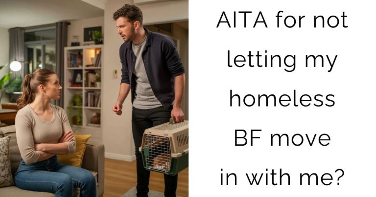 AITA for not letting my homeless boyfriend move in with me?