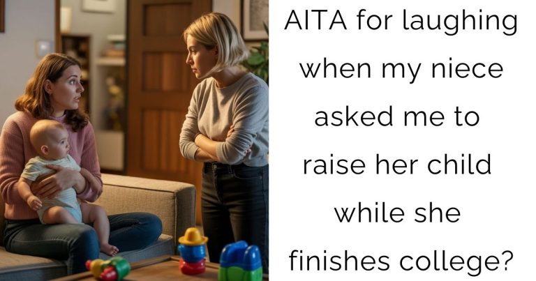 AITA for laughing when my niece asked me to raise her child while she finishes college?