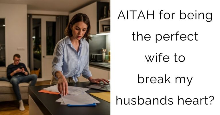 AITAH for being the perfect wife to break my husbands heart?