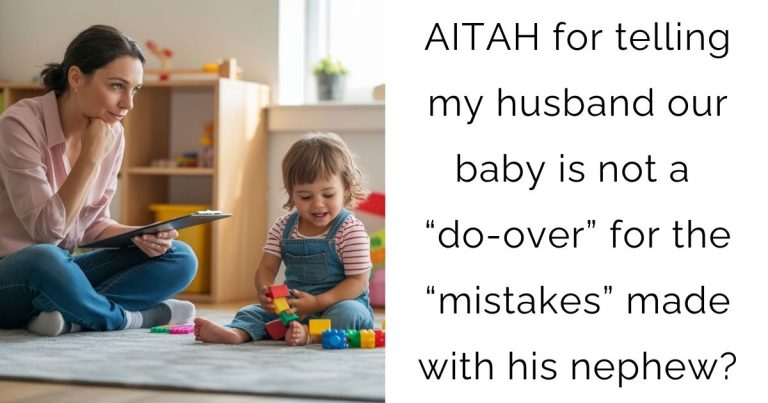 AITAH for telling my husband our baby is not a “do-over” for the “mistakes” made with his nephew?