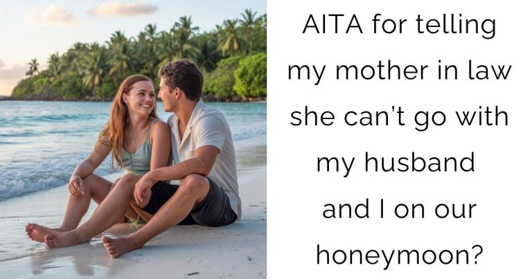 AITA for telling my mother in law she can’t go with my husband and I on our honeymoon?