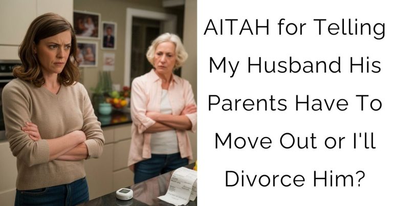 AITAH for Telling My Husband His Parents Have To Move Out or I’ll Divorce Him?