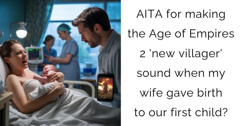 AITA for making the Age of Empires 2 ‘new villager’ sound when my wife gave birth to our first child?