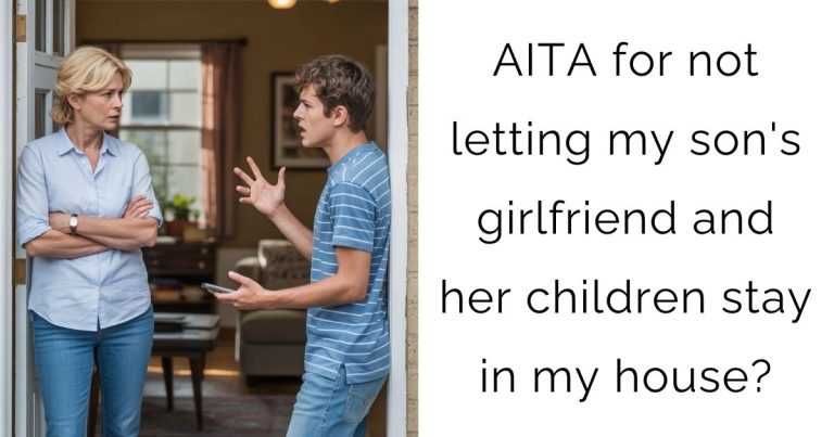 AITA for not letting my son’s girlfriend and her children stay in my house?
