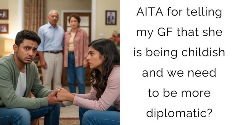 AITA for telling my GF that she is being childish and we need to be more diplomatic?