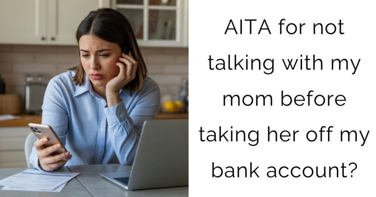 AITA for not talking with my mom before taking her off my bank account?