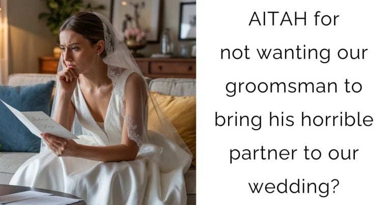 AITAH for not wanting our groomsman to bring his horrible partner to our wedding?