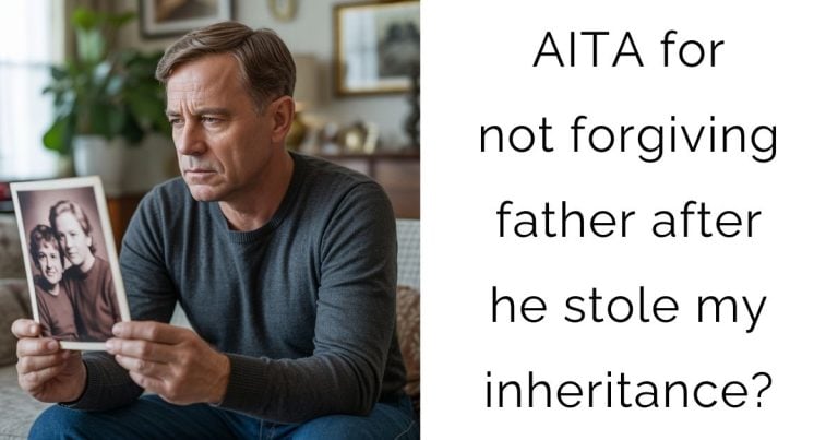 AITA for not forgiving father after he stole my inheritance?
