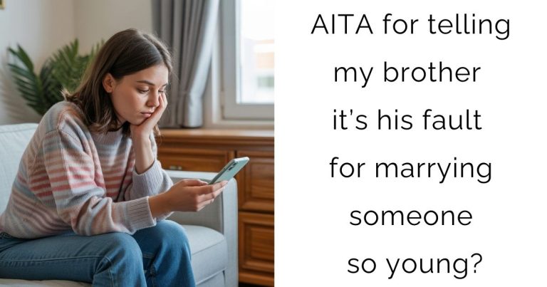AITA for telling my brother it’s his fault for marrying someone so young?