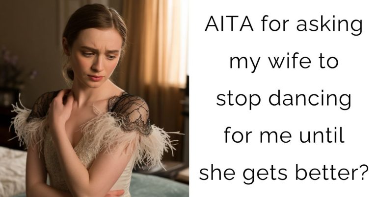 AITA for asking my wife to stop dancing for me until she gets better?