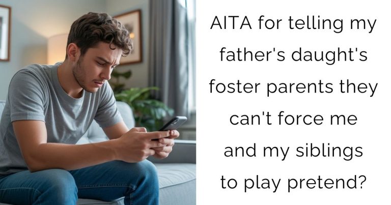 AITA for telling my father’s daught’s foster parents they can’t force me and my siblings to play pretend?
