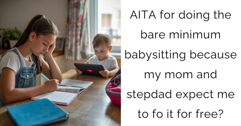 AITA for doing the bare minimum babysitting because my mom and stepdad expect me to fo it for free?